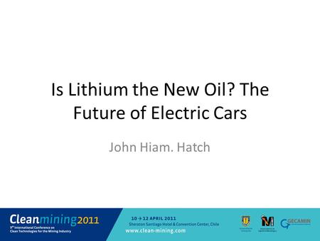 Is Lithium the New Oil? The Future of Electric Cars John Hiam. Hatch.