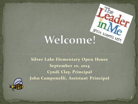 Silver Lake Elementary Open House September 10, 2014 Cyndi Clay, Principal John Camponelli, Assistant Principal 1.