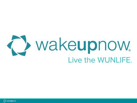 Erick Yarbrough © 2012 WakeUpNow, Inc. All Rights Reserved. What is the WUNLIFE? Improve your financial life Get out of debt Help others do the same.
