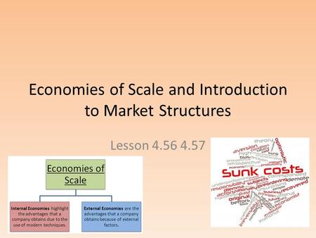Economies of Scale and Introduction to Market Structures Lesson 4.56 4.57.