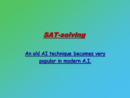 SAT-solving An old AI technique becomes very popular in modern A.I.