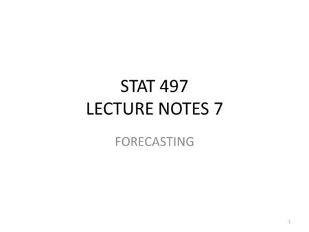 STAT 497 LECTURE NOTES 7 FORECASTING.