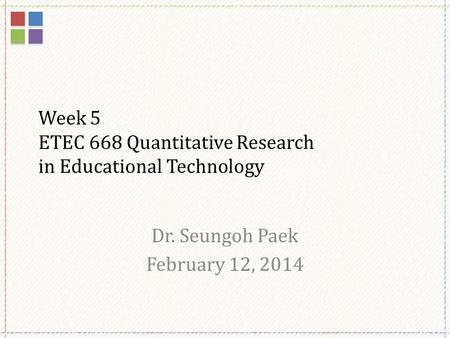 Week 5 ETEC 668 Quantitative Research in Educational Technology