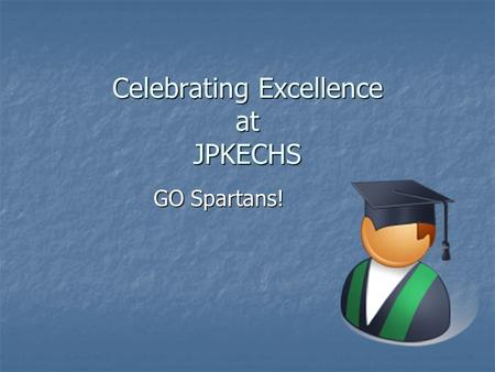 Celebrating Excellence at JPKECHS GO Spartans!. Meeting Agenda Herff Jones Info. Herff Jones Info. Baccalaureate Information Guest Baccalaureate Information.