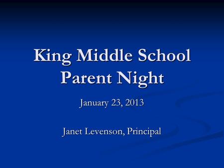 King Middle School Parent Night January 23, 2013 Janet Levenson, Principal.