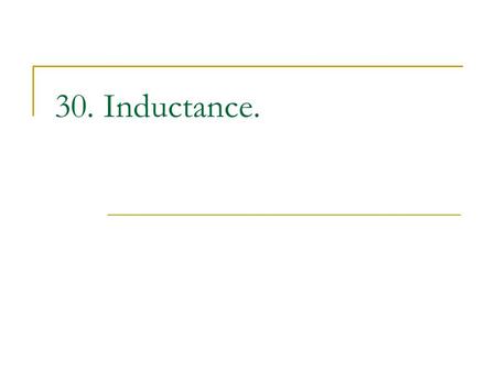 30. Inductance.. 1-2. Self & Mutual Inductance Inductance: unit : H (henry)