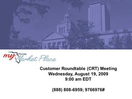 Customer Roundtable (CRT) Meeting Wednesday, August 19, 2009 9:00 am EDT (888) 808-6959; 9766976#