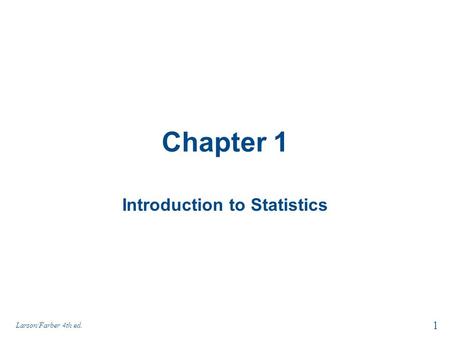 Chapter 1 Introduction to Statistics 1 Larson/Farber 4th ed.