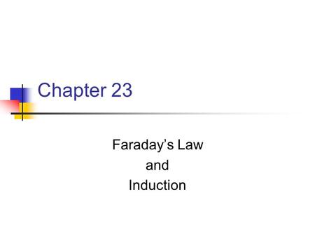 Chapter 23 Faraday’s Law and Induction. Michael Faraday 1791 – 1867 Great experimental physicist Contributions to early electricity include Invention.
