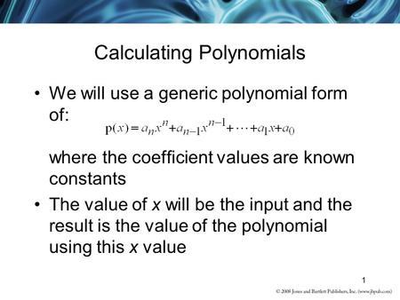 1 Calculating Polynomials We will use a generic polynomial form of: where the coefficient values are known constants The value of x will be the input and.
