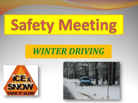 WINTER DRIVING. Driving requires all the care and caution possible any time of year. But winter driving has even greater challenges because of wet and.
