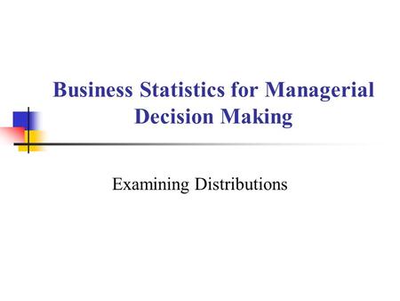 Business Statistics for Managerial Decision Making