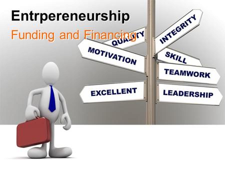 Entrpereneurship Funding and Financing. As long as you’re going to be thinking anyway, think big. Donald Trump.