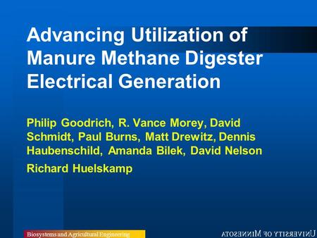 Biosystems and Agricultural Engineering Advancing Utilization of Manure Methane Digester Electrical Generation Philip Goodrich, R. Vance Morey, David Schmidt,