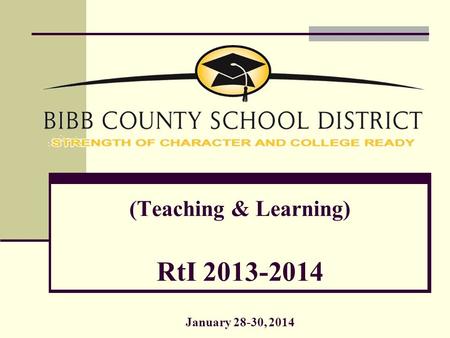 (Teaching & Learning) RtI 2013-2014 January 28-30, 2014.