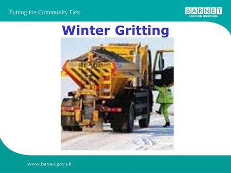 Winter Gritting. Road Network in Barnet  Over 700 km of roads and 1400 km of footways in Barnet  Almost impossible to provide resources to deal with.