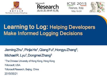Jieming Zhu 1, Pinjia He 1, Qiang Fu 2, Hongyu Zhang 3, Michael R. Lyu 1, Dongmei Zhang 3 1 The Chinese University of Hong Kong, Hong Kong 2 Microsoft,