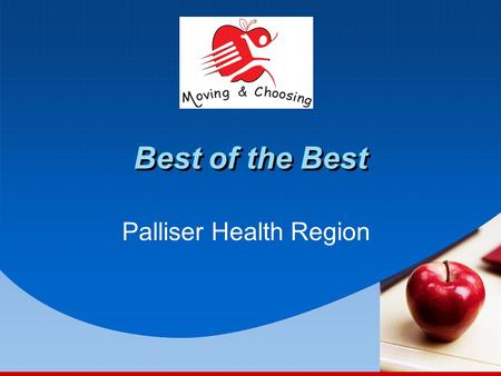 Best of the Best Palliser Health Region. Presentation Outline 1.Moving and Choosing 3. School Districts Involved 2. Lead Teacher Model 4. Recent Activities.