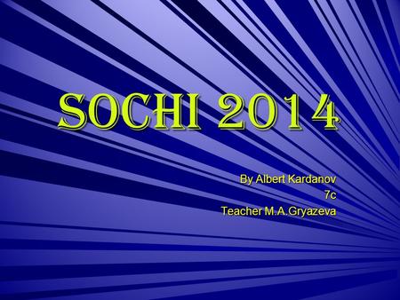SOCHI 2014 By Albert Kardanov 7c Teacher M.A.Gryazeva.