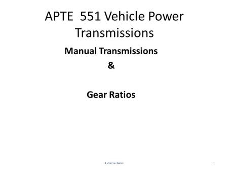 APTE 551 Vehicle Power Transmissions Manual Transmissions & Gear Ratios © Unitec New Zealand1.