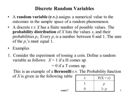 Week71 Discrete Random Variables A random variable (r.v.) assigns a numerical value to the outcomes in the sample space of a random phenomenon. A discrete.