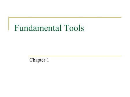 Fundamental Tools Chapter 1. Fundamental Tools Expectations After this chapter, students will:  understand the basis of the SI system of units  distinguish.