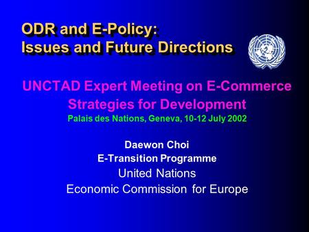 ODR and E-Policy: Issues and Future Directions UNCTAD Expert Meeting on E-Commerce Strategies for Development Palais des Nations, Geneva, 10-12 July 2002.