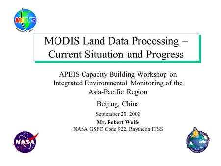 MODIS Land Data Processing – Current Situation and Progress APEIS Capacity Building Workshop on Integrated Environmental Monitoring of the Asia-Pacific.