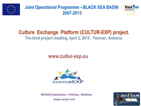 Www.cultur-exp.eu Culture Exchange Platform (CULTUR-EXP) project. The third project meeting, April 2, 2015, Yerevan, Armenia Joint Operational Programme.