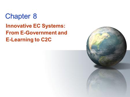 Chapter 8 Innovative EC Systems: From E-Government and E-Learning to C2C.