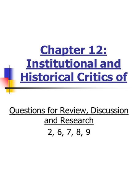 Chapter 12: Institutional and Historical Critics of Questions for Review, Discussion and Research 2, 6, 7, 8, 9.