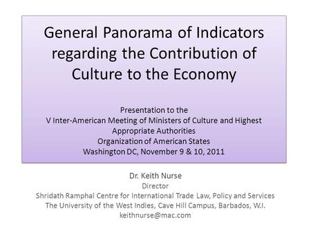 General Panorama of Indicators regarding the Contribution of Culture to the Economy Presentation to the V Inter-American Meeting of Ministers of Culture.