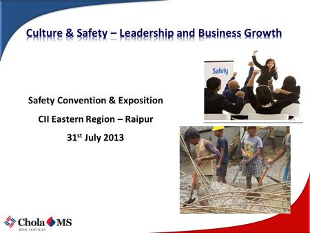Safety Convention & Exposition CII Eastern Region – Raipur 31 st July 2013.