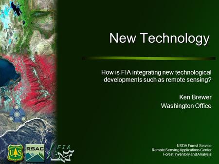 USDA Forest Service Remote Sensing Applications Center Forest Inventory and Analysis New Technology How is FIA integrating new technological developments.
