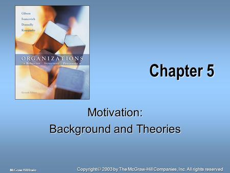 Copyright © 2003 by The McGraw-Hill Companies, Inc. All rights reserved McGraw-Hill/Irwin Chapter 5 Motivation: Background and Theories.