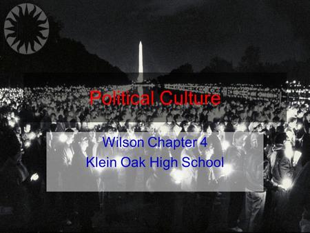 Political Culture Wilson Chapter 4 Klein Oak High School.