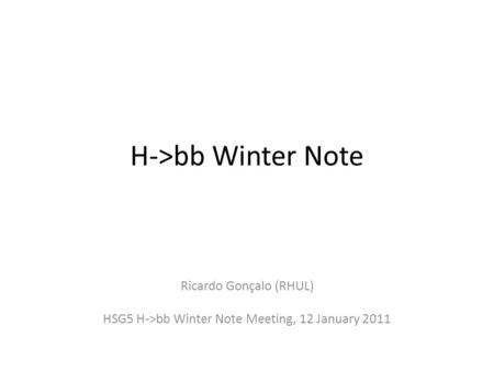 H->bb Winter Note Ricardo Gonçalo (RHUL) HSG5 H->bb Winter Note Meeting, 12 January 2011.