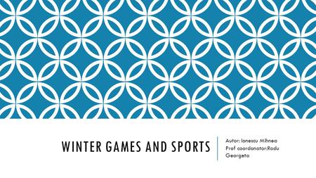 WINTER GAMES AND SPORTS Autor: Ionescu Mihnea Prof coordonator:Radu Georgeta.