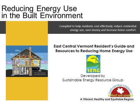 Compiled to help residents cost-effectively reduce residential energy use, save money and increase home comfort. Reducing Energy Use in the Built Environment.