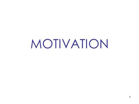 1 MOTIVATION. 2 Determinants of Performance Person: Ability Motivation Accurate Role Perceptions Situation: Environmental (Constraints and Facilitators)