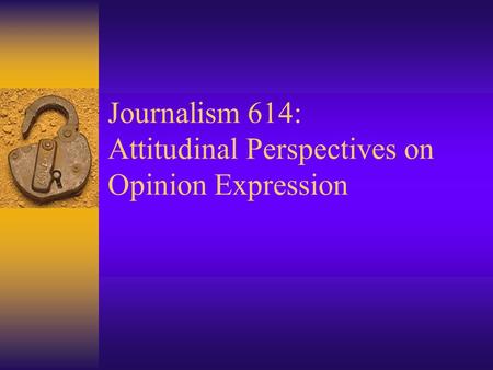 Journalism 614: Attitudinal Perspectives on Opinion Expression.
