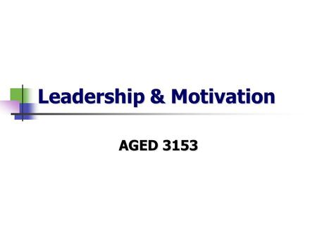 Leadership & Motivation AGED 3153. You need to be aware of what others are doing, applaud their efforts, acknowledge their successes, and encourage them.