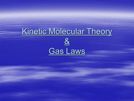 Kinetic Molecular Theory & Gas Laws. Kinetic Theory of Gases  Gases exert pressure because their particles frequently collide with the walls of their.