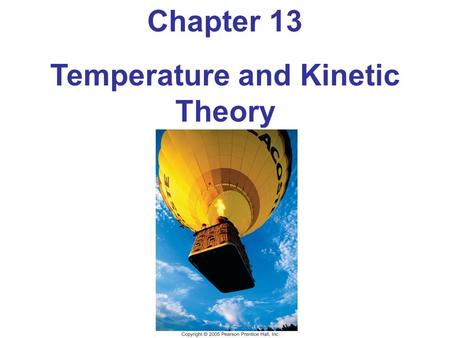 Chapter 13 Temperature and Kinetic Theory. 13-1 Atomic Theory of Matter Atomic and molecular masses are measured in unified atomic mass units (u). This.