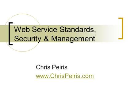Web Service Standards, Security & Management Chris Peiris www.ChrisPeiris.com.