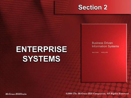 McGraw-Hill/Irwin ©2008 The McGraw-Hill Companies, All Rights Reserved Section 2 ENTERPRISE SYSTEMS.