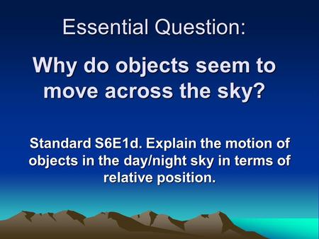 Essential Question: Why do objects seem to move across the sky?