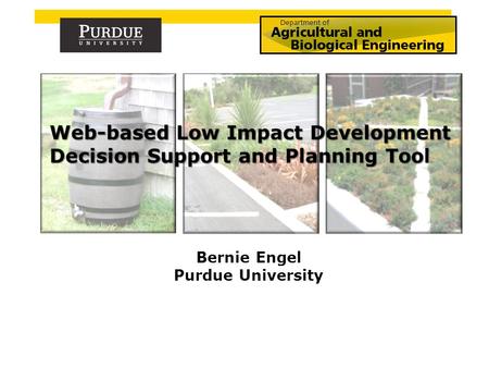 Bernie Engel Purdue University. Low-Impact Development (LID) An approach to land development to mimic the pre-development site hydrology to: 1)Reduce.