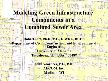 Modeling Green Infrastructure Components in a Combined Sewer Area Robert Pitt, Ph.D., P.E., D.WRE, BCEE Department of Civil, Construction, and Environmental.
