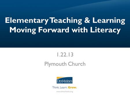 Elementary Teaching & Learning Moving Forward with Literacy 1.22.13 Plymouth Church.